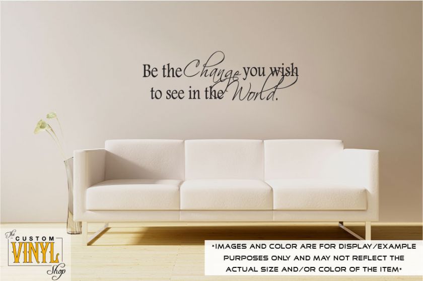 Be the Change You Wish to See   Vinyl Wall Decal  